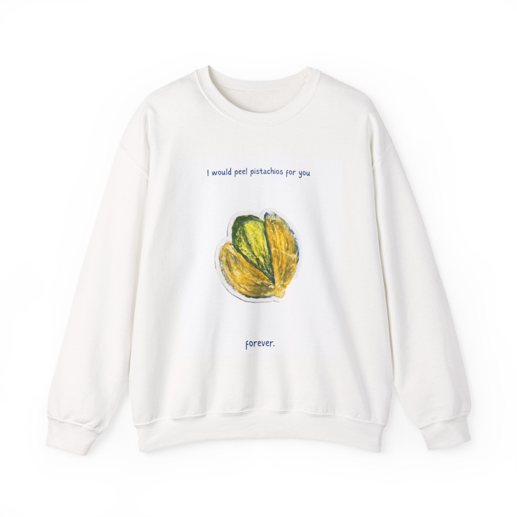 Pistachio Love Crewneck Sweatshirt — “I would peel pistachios for you forever.”