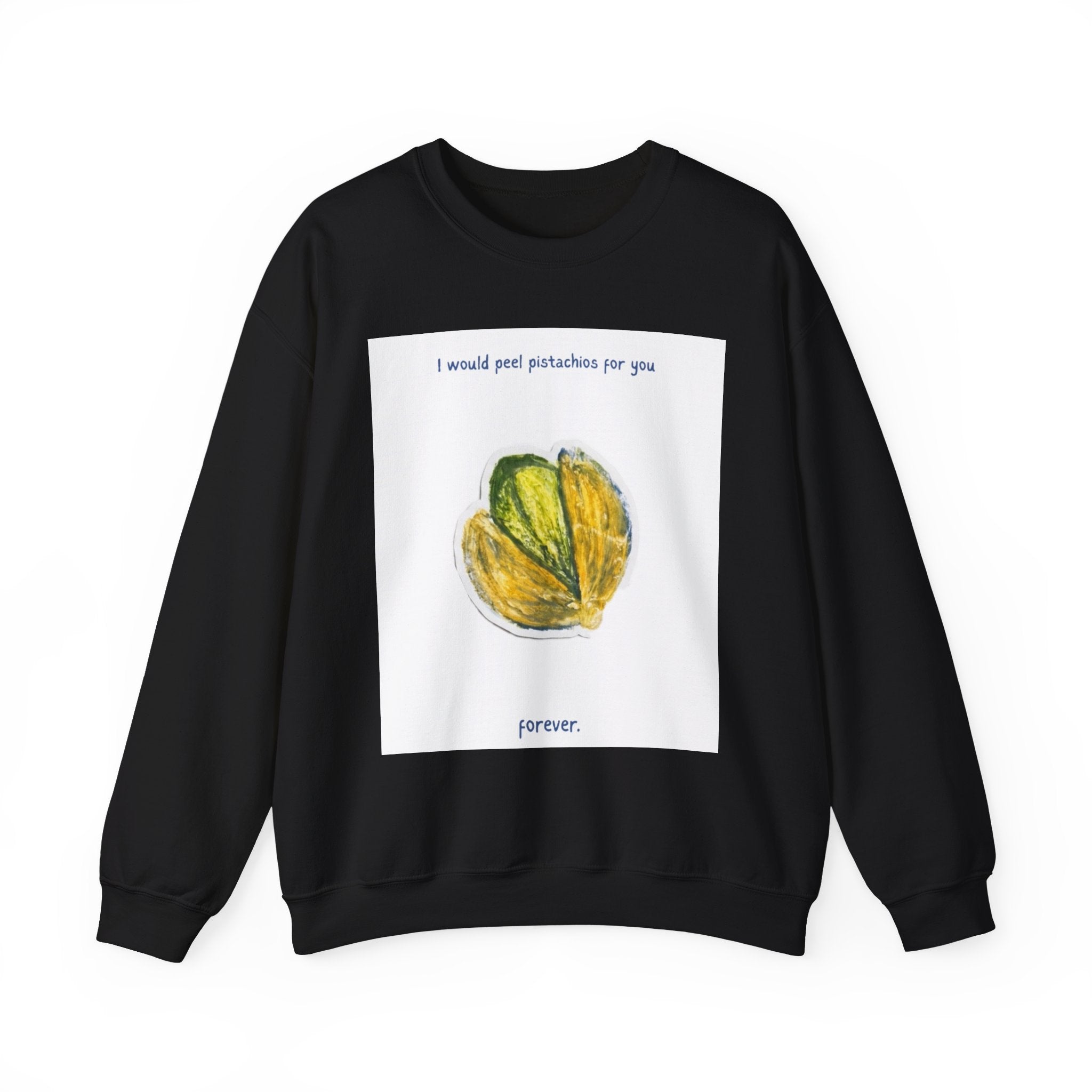 Pistachio Love Crewneck Sweatshirt — “I would peel pistachios for you forever.”