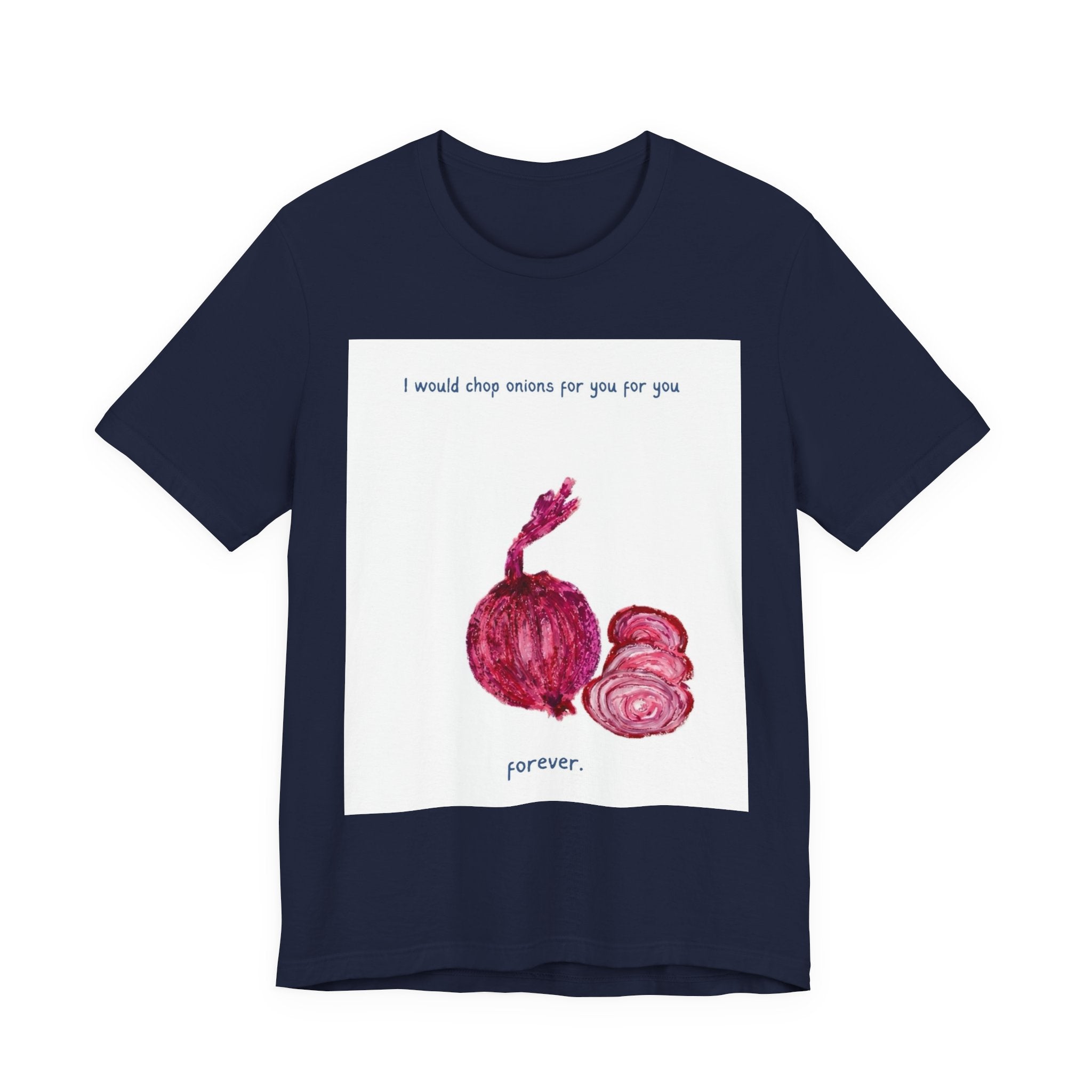 Onion Love T-Shirt — "I would chop onions for you for you forever." Cute Foodie Graphic Tee