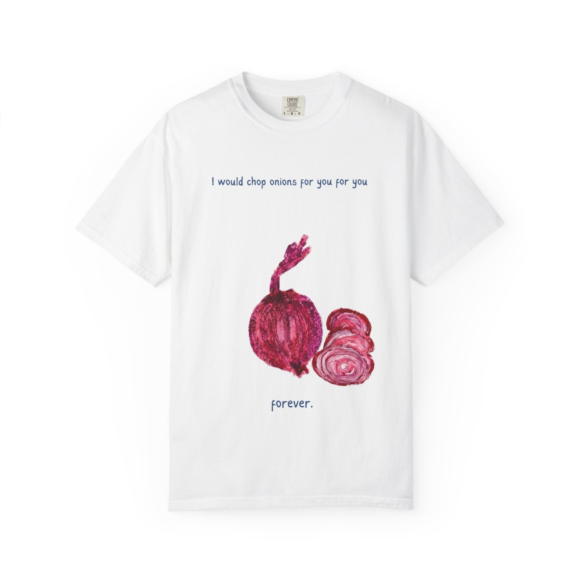 Onion Love T-Shirt — "I would chop onions for you forever." Romantic Vegetable Graphic Tee