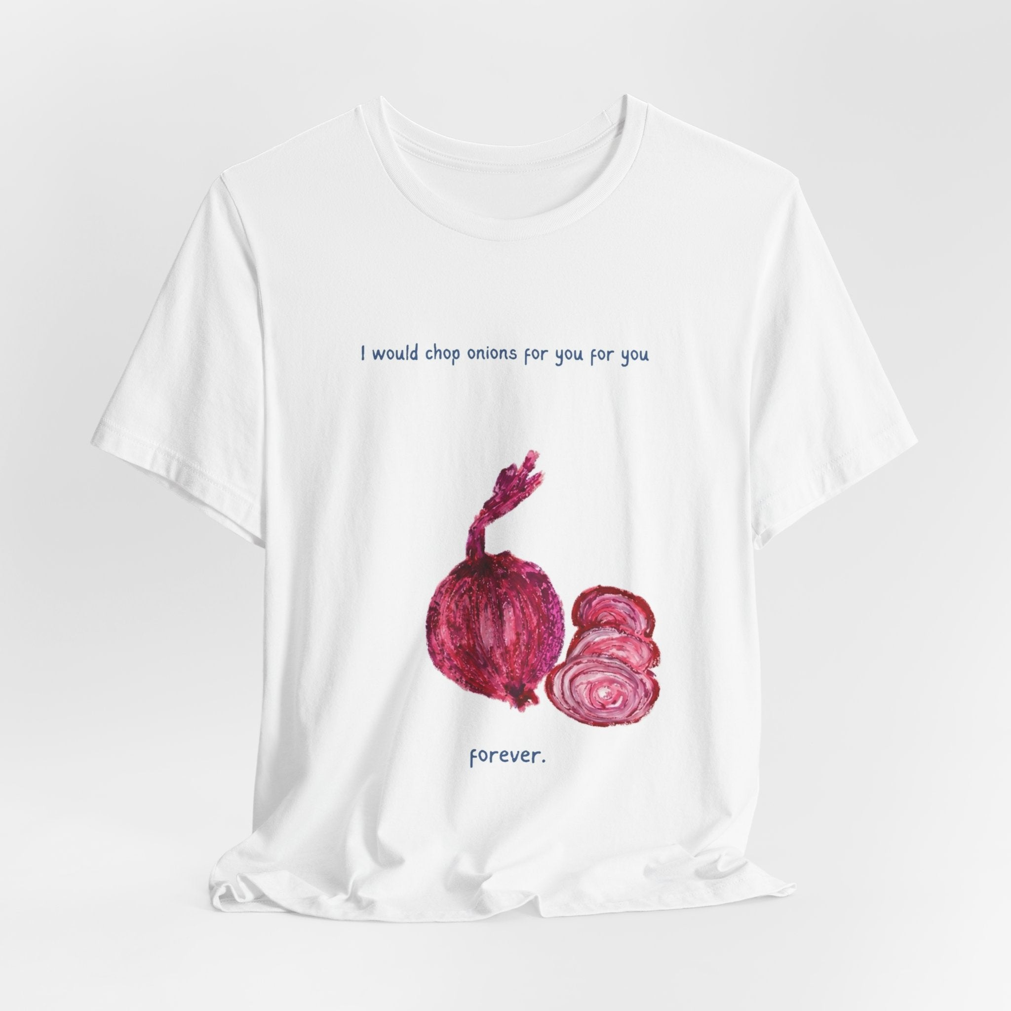 Onion Love T-Shirt — "I would chop onions for you for you forever." Cute Foodie Graphic Tee