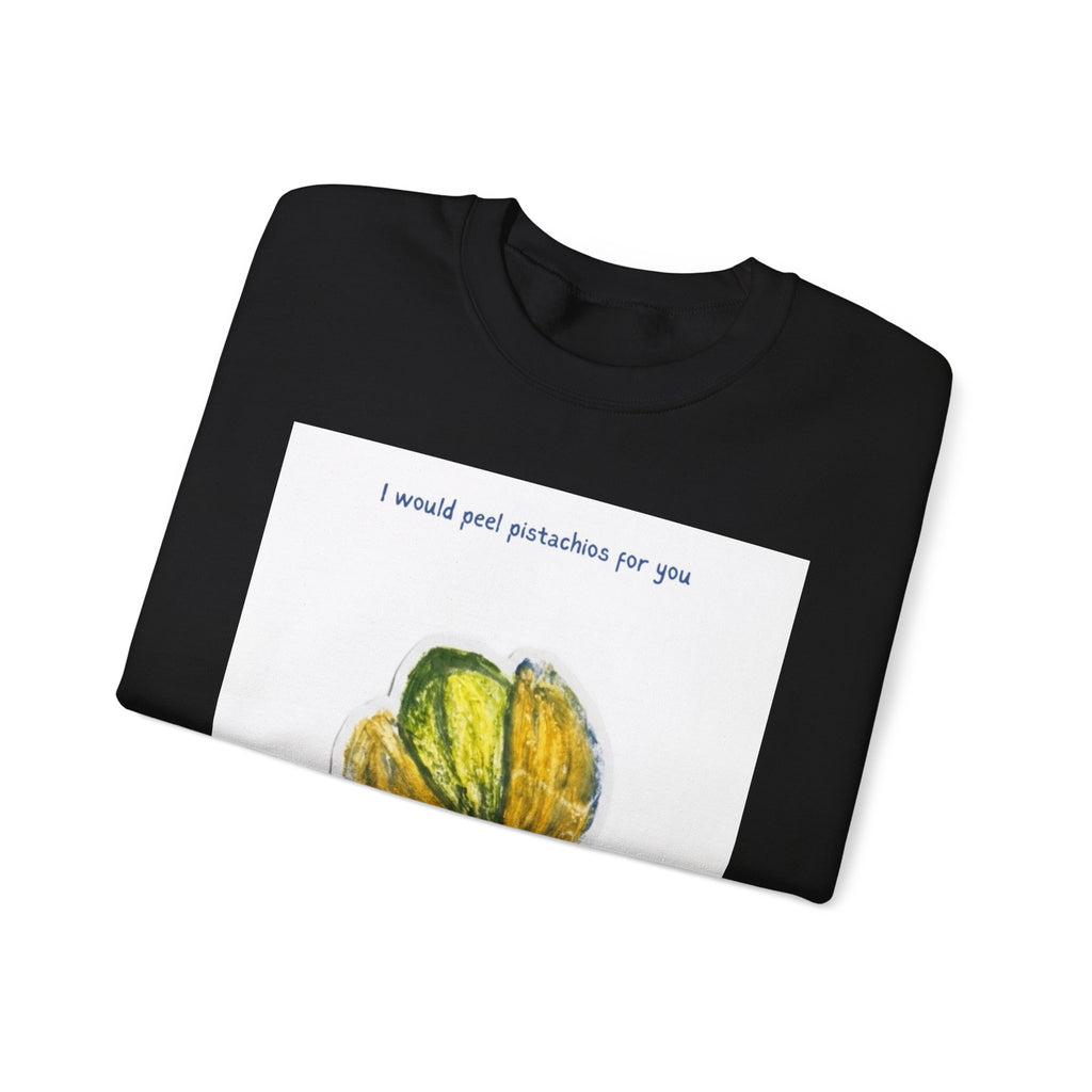 Pistachio Love Crewneck Sweatshirt — “I would peel pistachios for you forever.”
