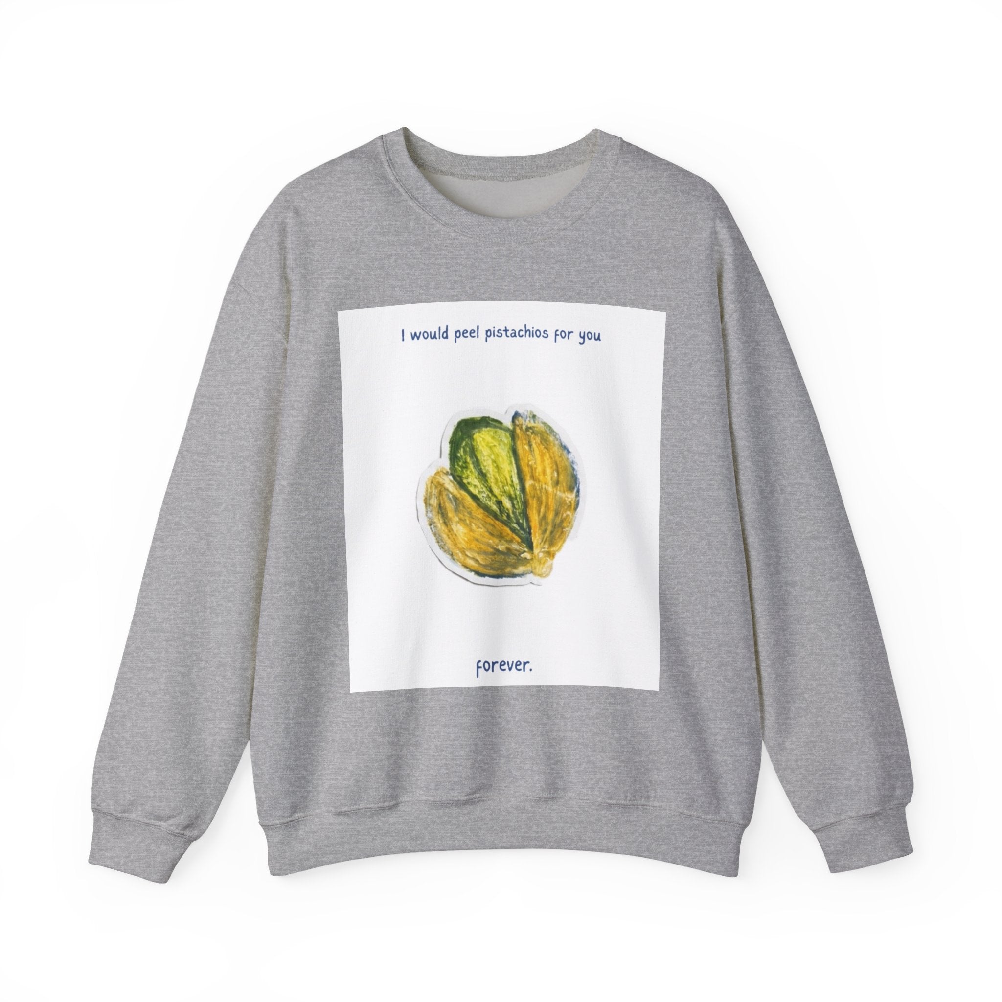 Pistachio Love Crewneck Sweatshirt — “I would peel pistachios for you forever.”