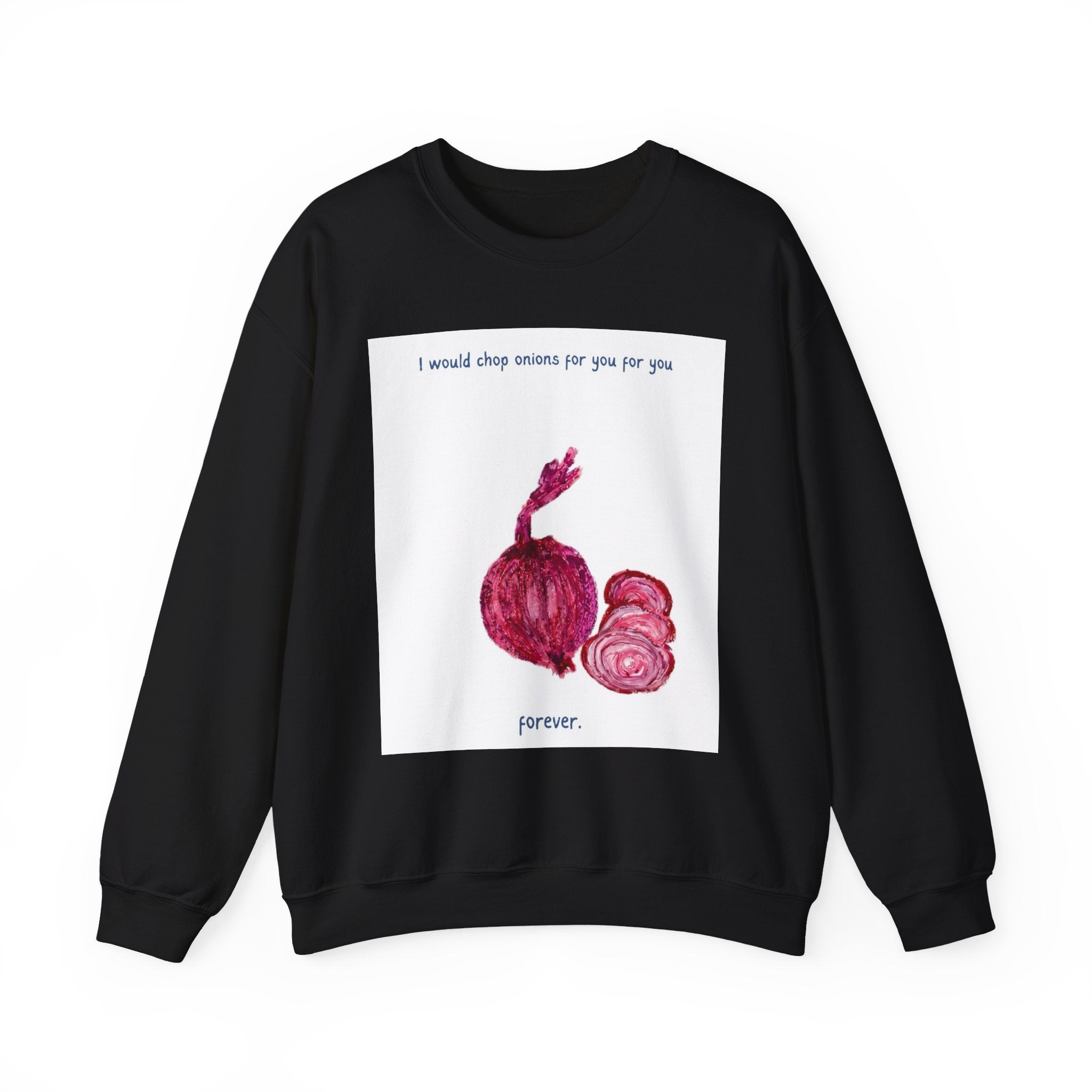 Crewneck Sweatshirt — "I would chop onions for you for you forever." (Onion Illustration)
