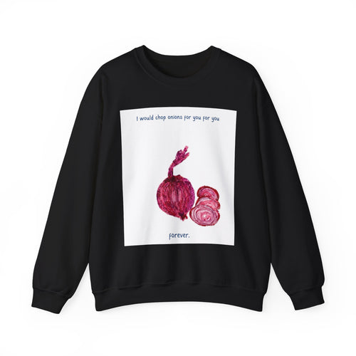 Crewneck Sweatshirt — "I would chop onions for you for you forever." (Onion Illustration)