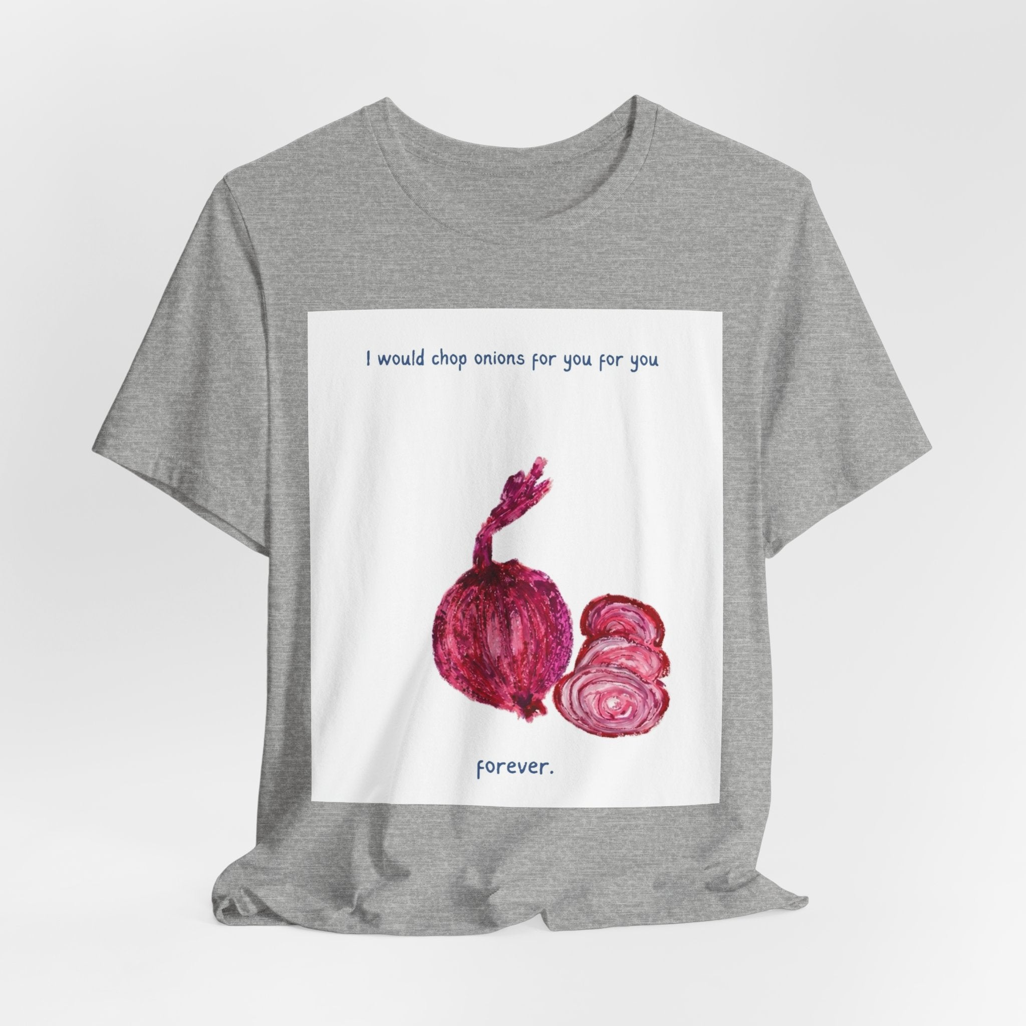 Onion Love T-Shirt — "I would chop onions for you for you forever." Cute Foodie Graphic Tee