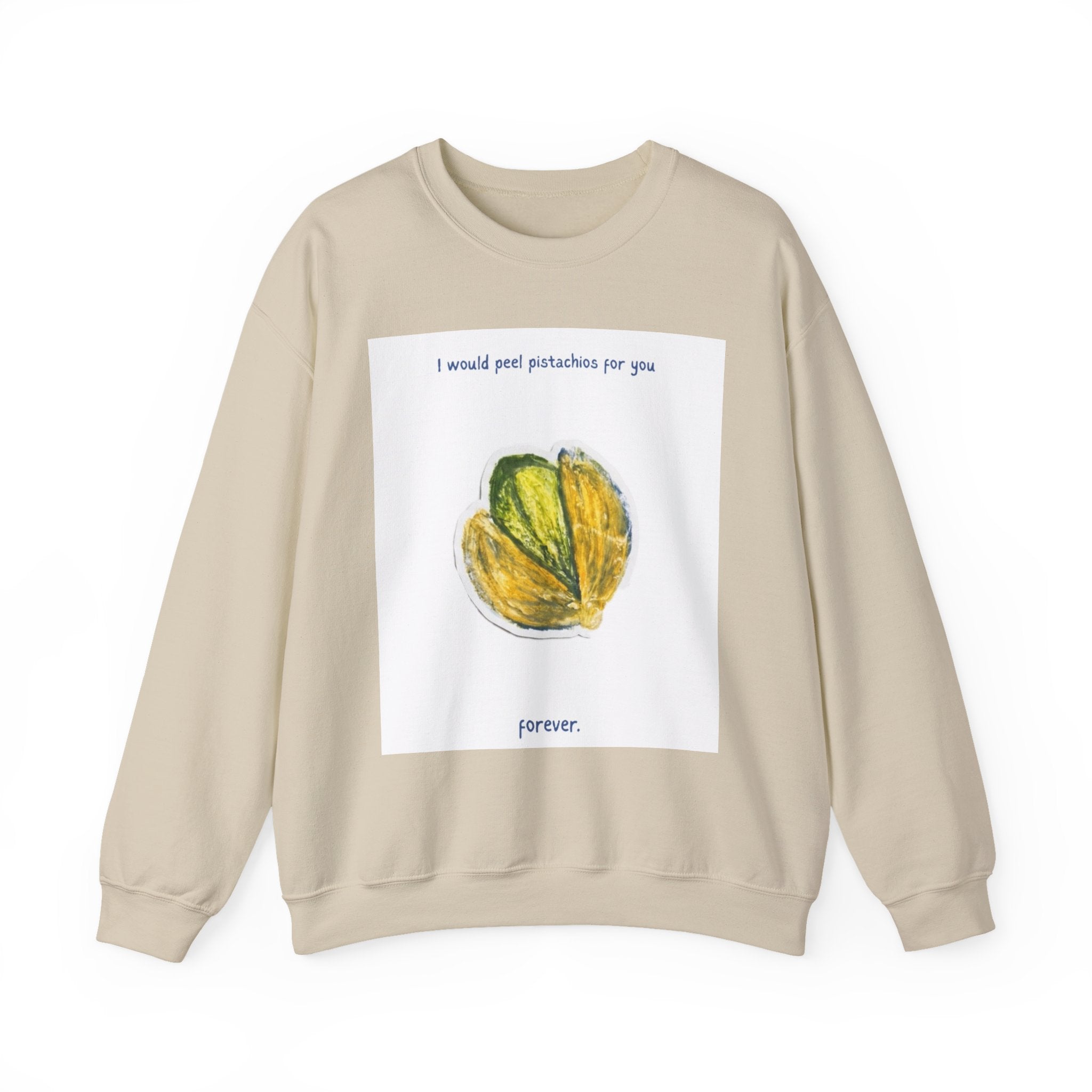 Pistachio Love Crewneck Sweatshirt — “I would peel pistachios for you forever.”