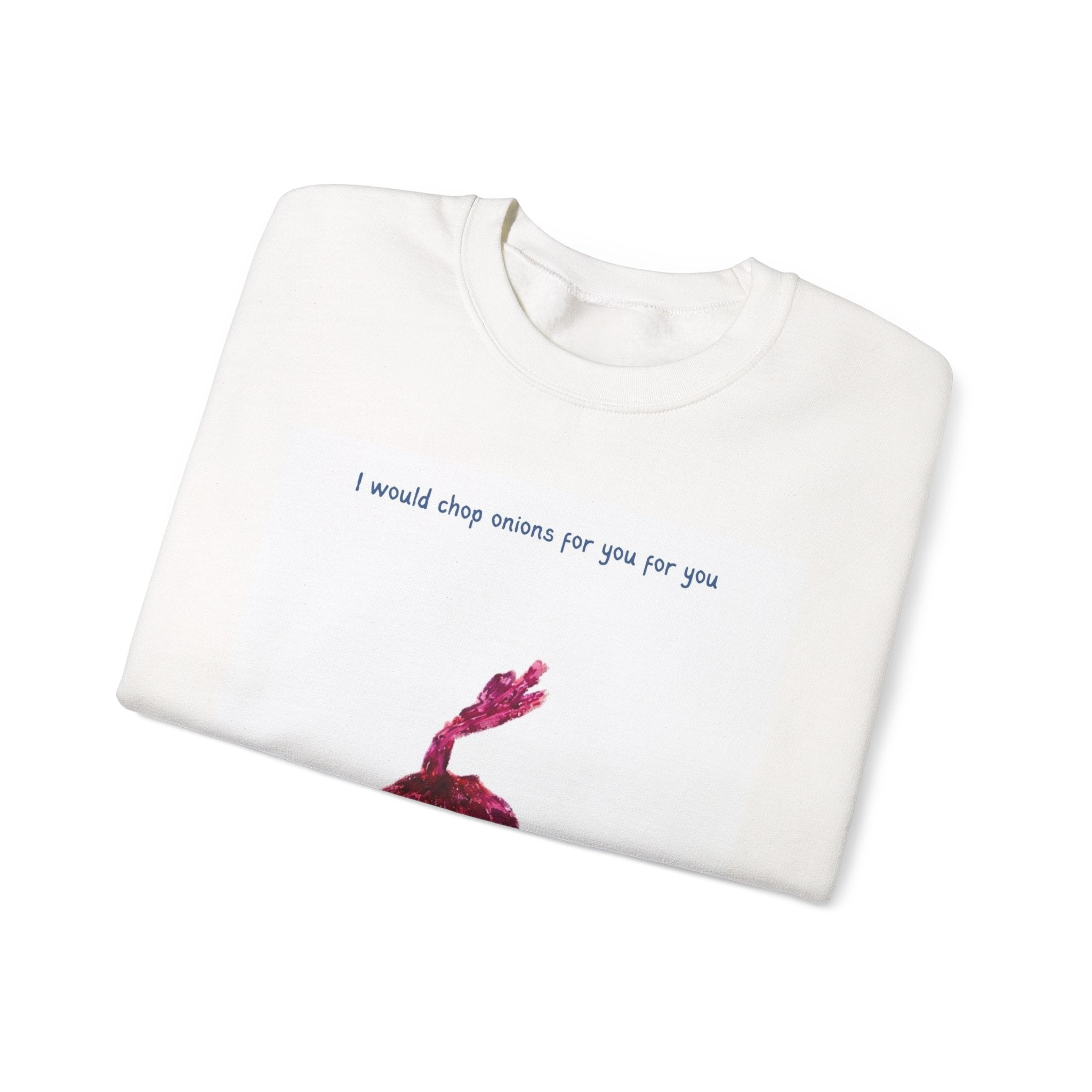 Crewneck Sweatshirt — "I would chop onions for you for you forever." (Onion Illustration)