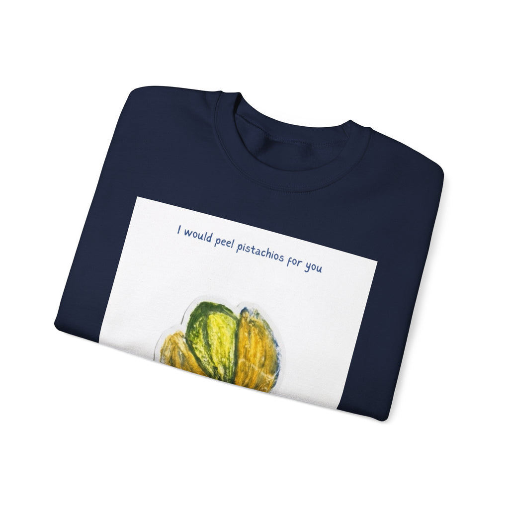 Pistachio Love Crewneck Sweatshirt — “I would peel pistachios for you forever.”