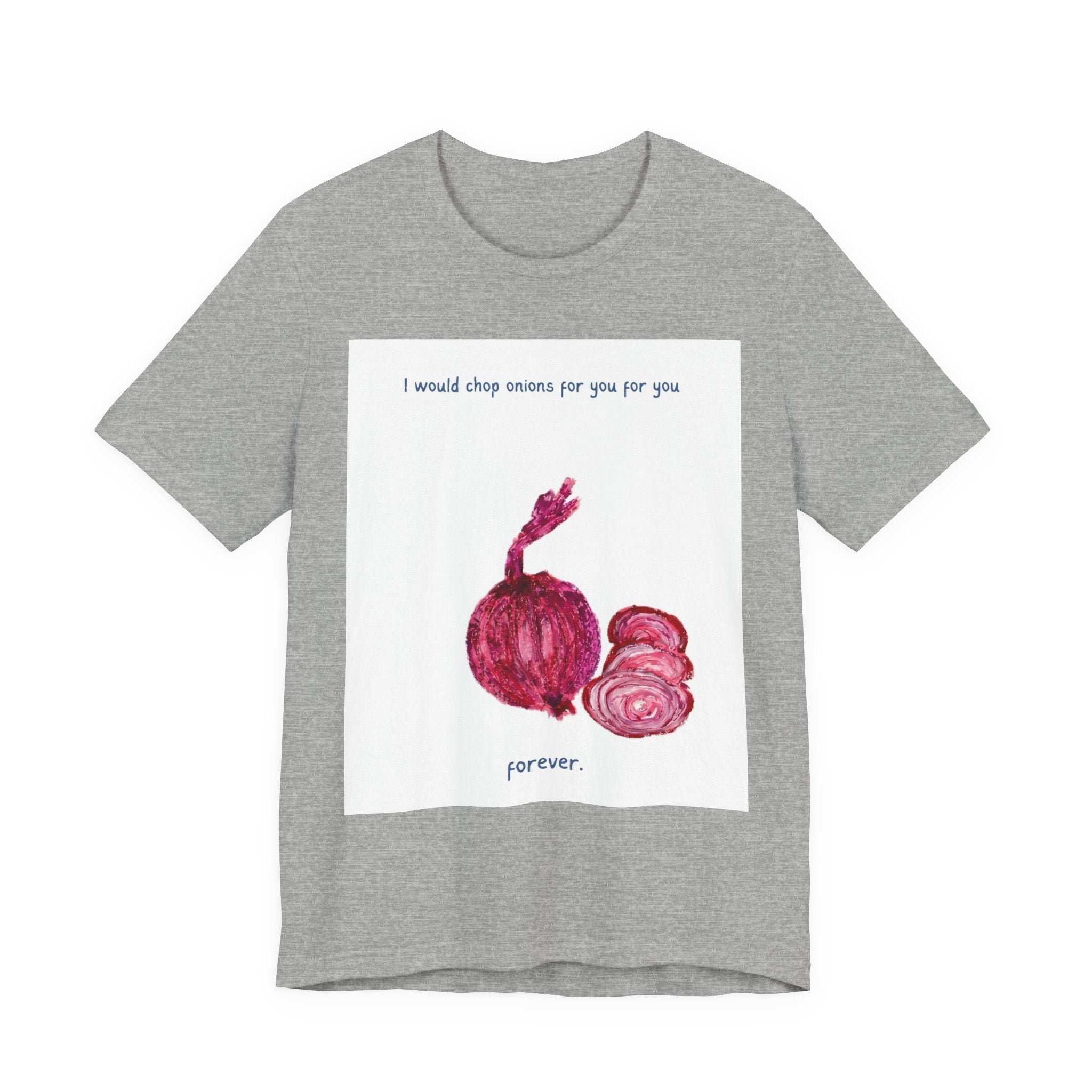 Onion Love T-Shirt — "I would chop onions for you for you forever." Cute Foodie Graphic Tee