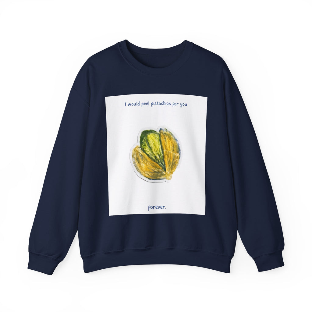 Pistachio Love Crewneck Sweatshirt — “I would peel pistachios for you forever.”