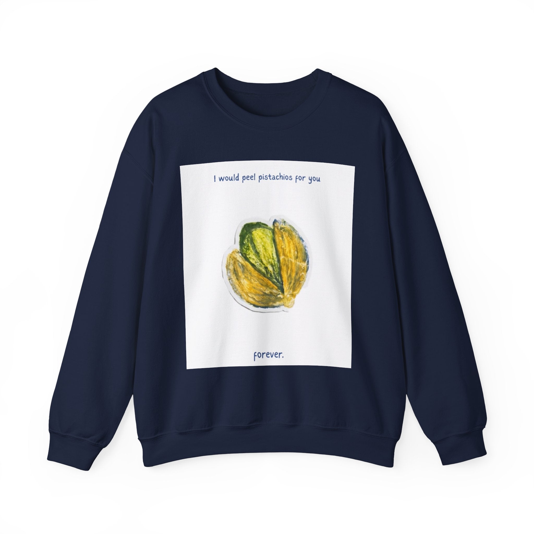 Pistachio Love Crewneck Sweatshirt — “I would peel pistachios for you forever.”
