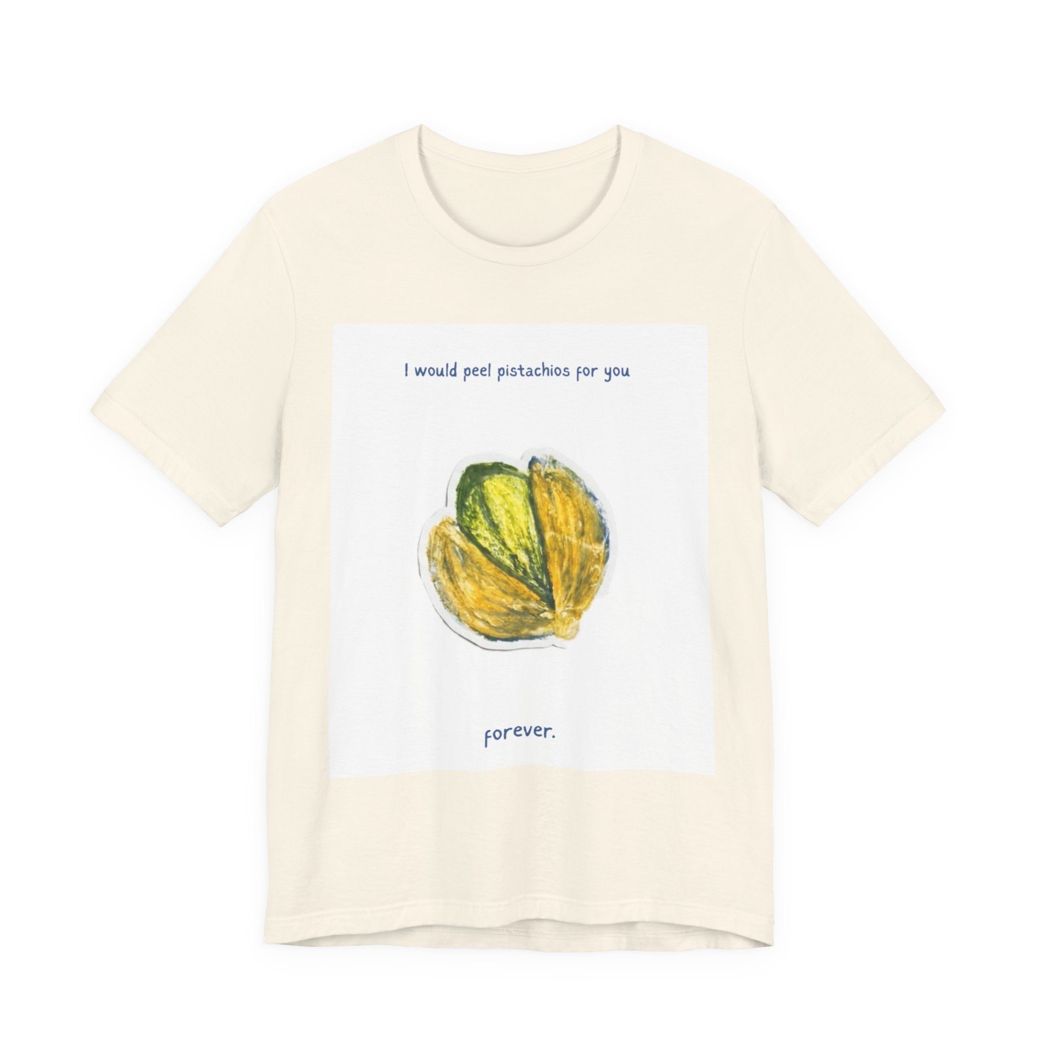 Pistachio Promise Tee — "I would peel pistachios for you forever." Graphic T‑Shirt