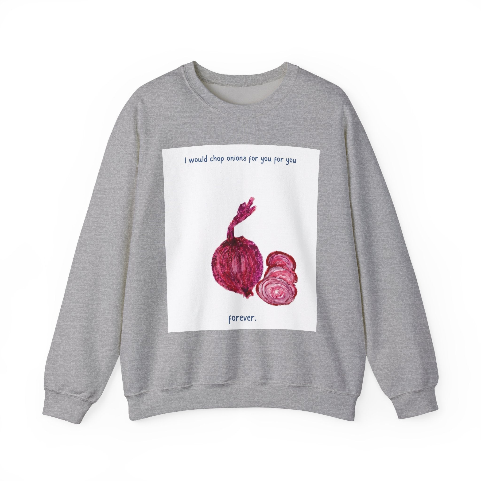 Crewneck Sweatshirt — "I would chop onions for you for you forever." (Onion Illustration)