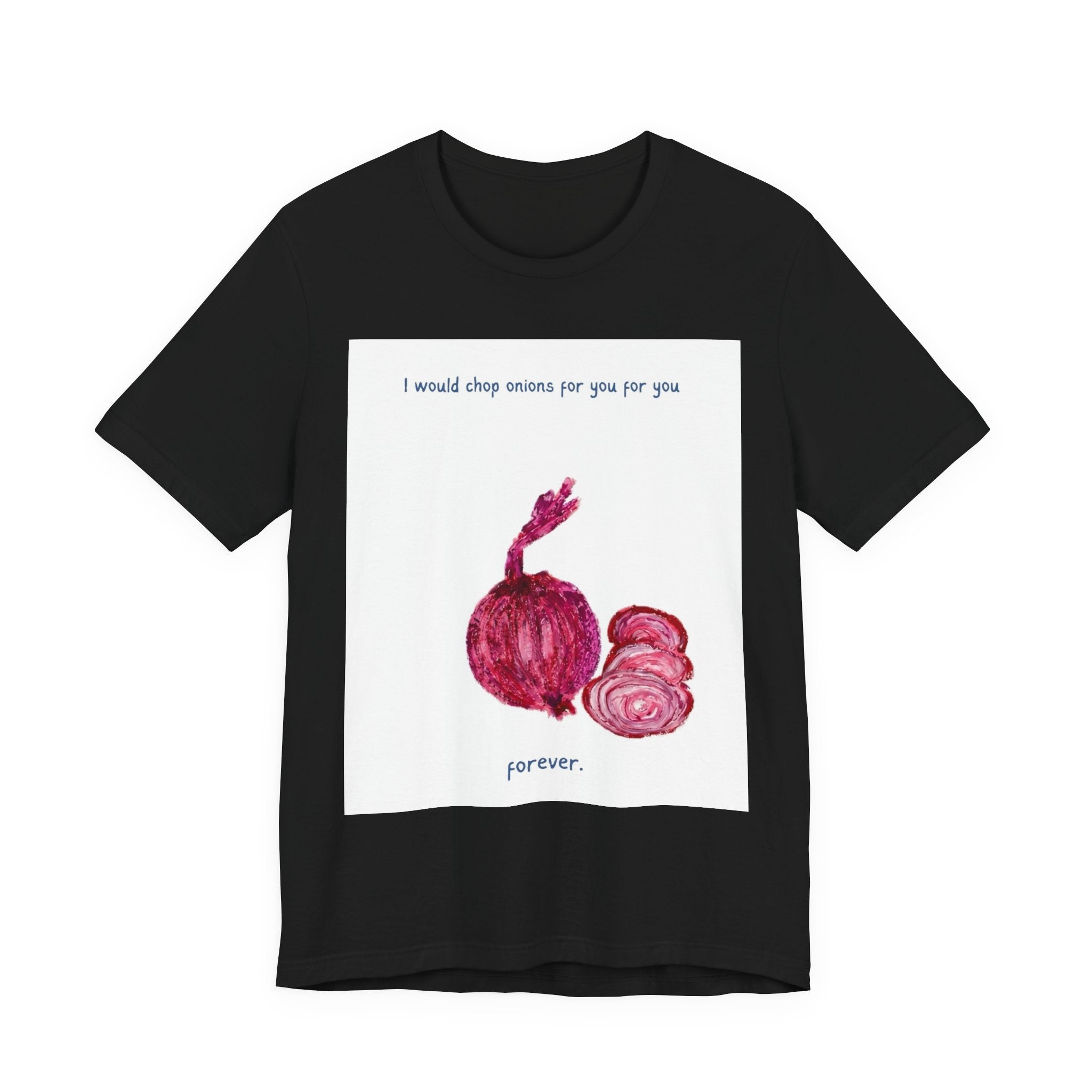 Onion Love T-Shirt — "I would chop onions for you for you forever." Cute Foodie Graphic Tee