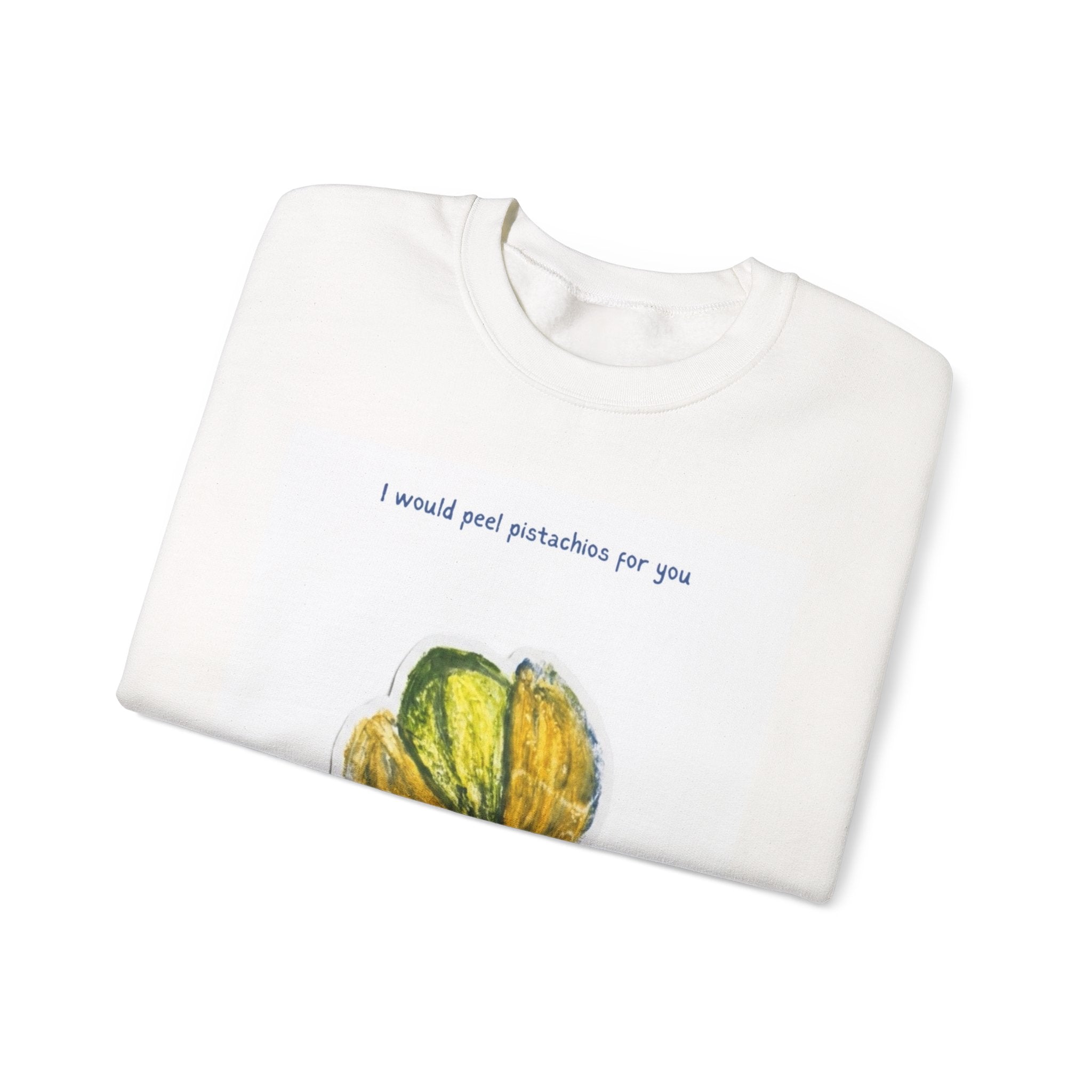 Pistachio Love Crewneck Sweatshirt — “I would peel pistachios for you forever.”