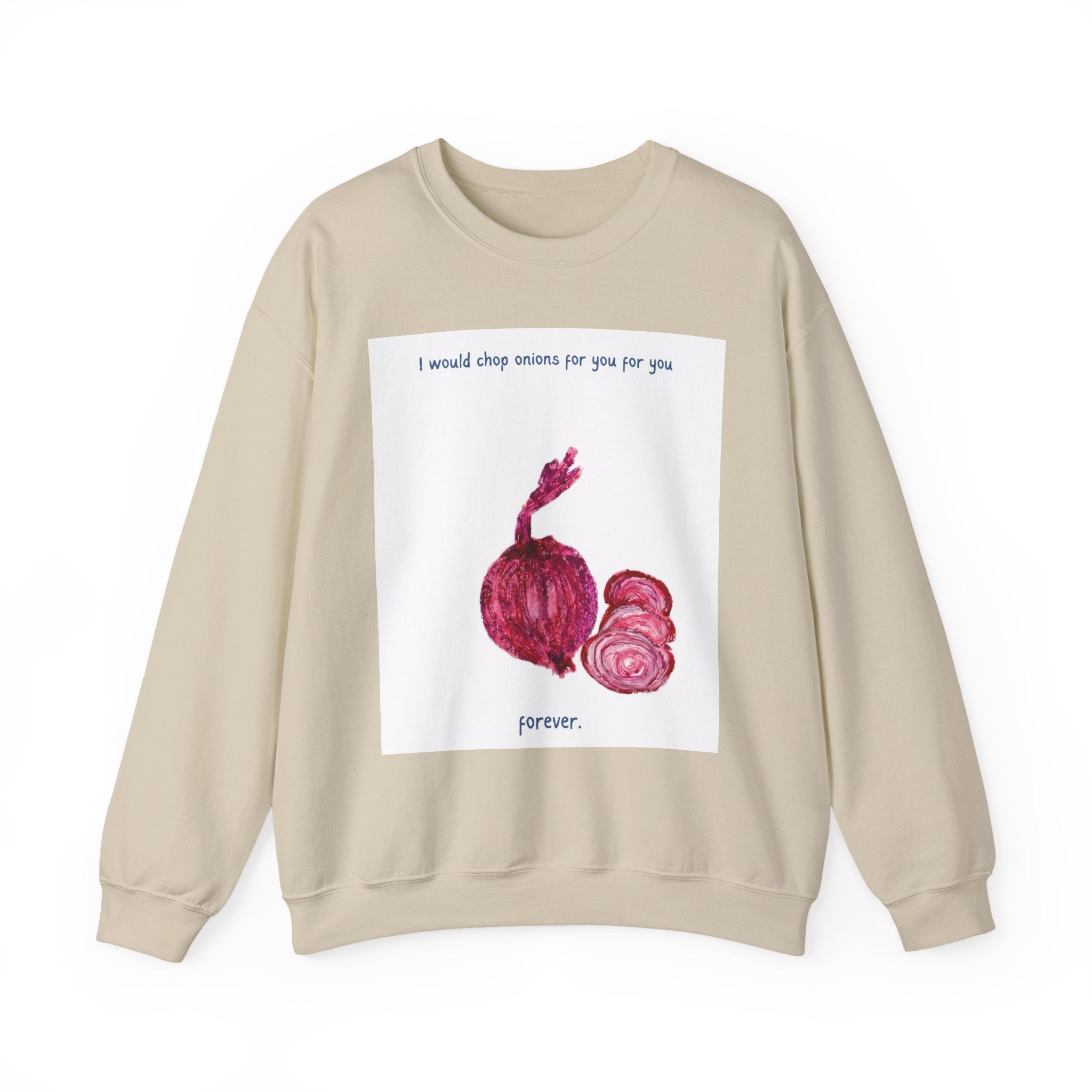 Crewneck Sweatshirt — "I would chop onions for you for you forever." (Onion Illustration)