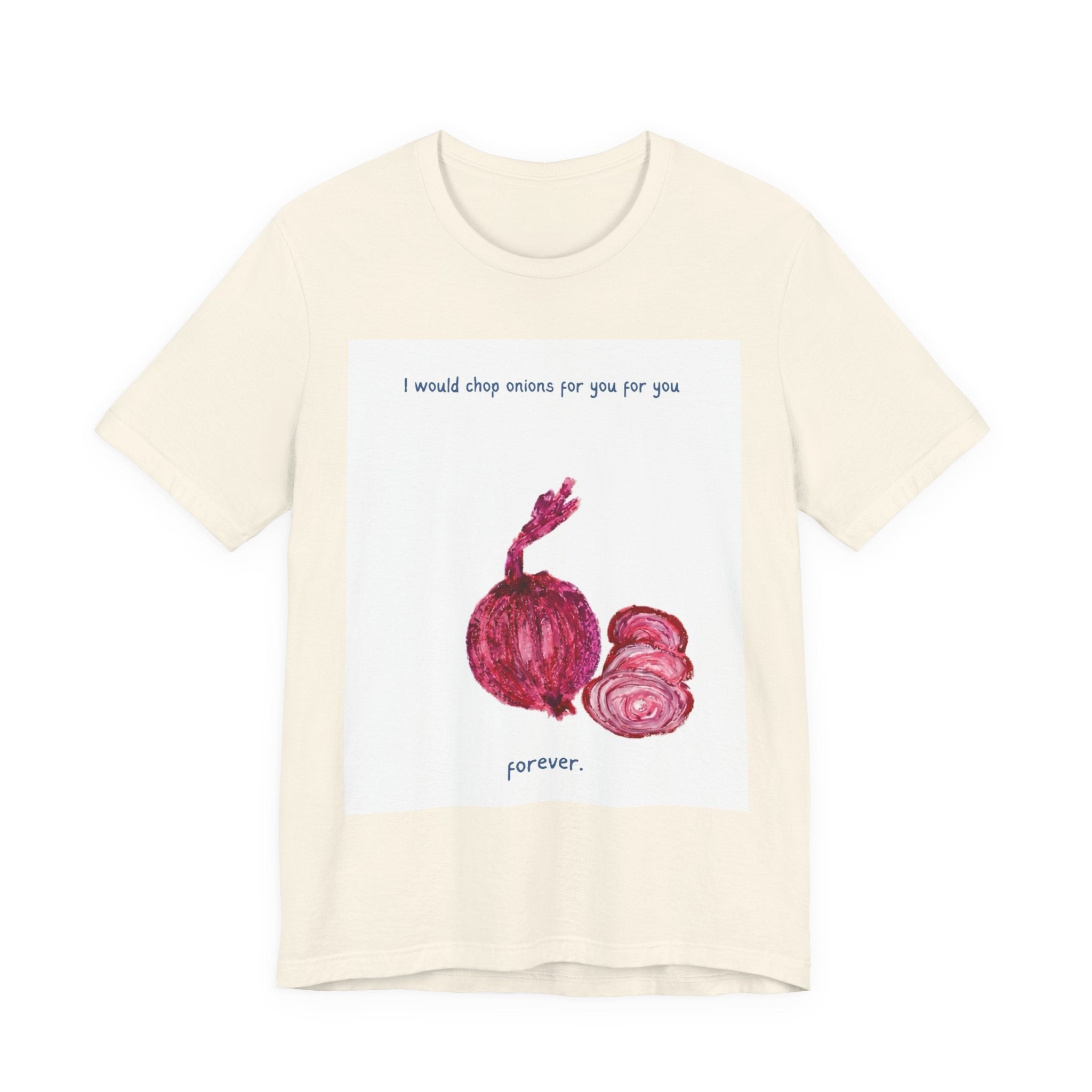 Onion Love T-Shirt — "I would chop onions for you for you forever." Cute Foodie Graphic Tee