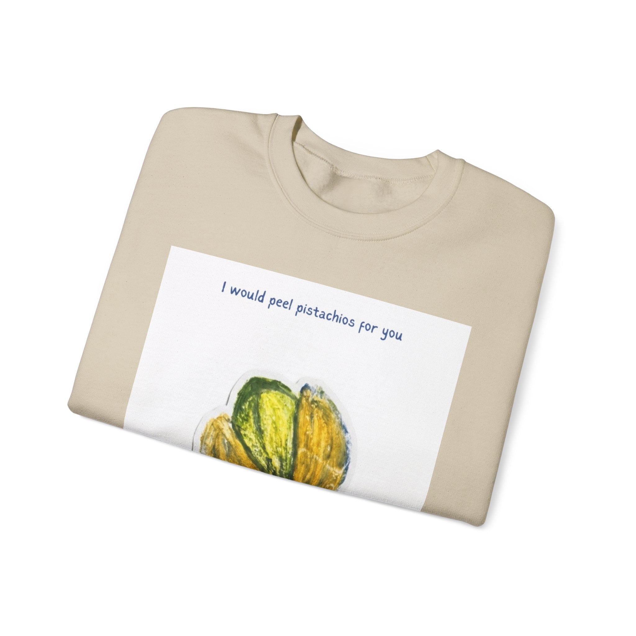 Pistachio Love Crewneck Sweatshirt — “I would peel pistachios for you forever.”