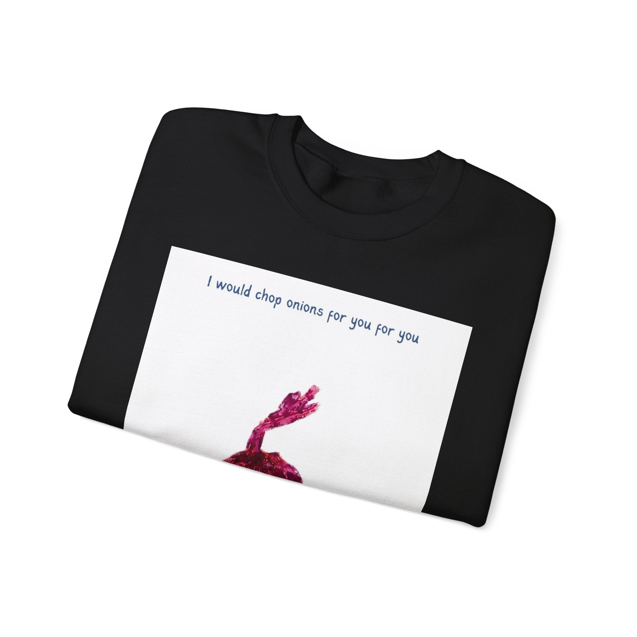 Crewneck Sweatshirt — "I would chop onions for you for you forever." (Onion Illustration)