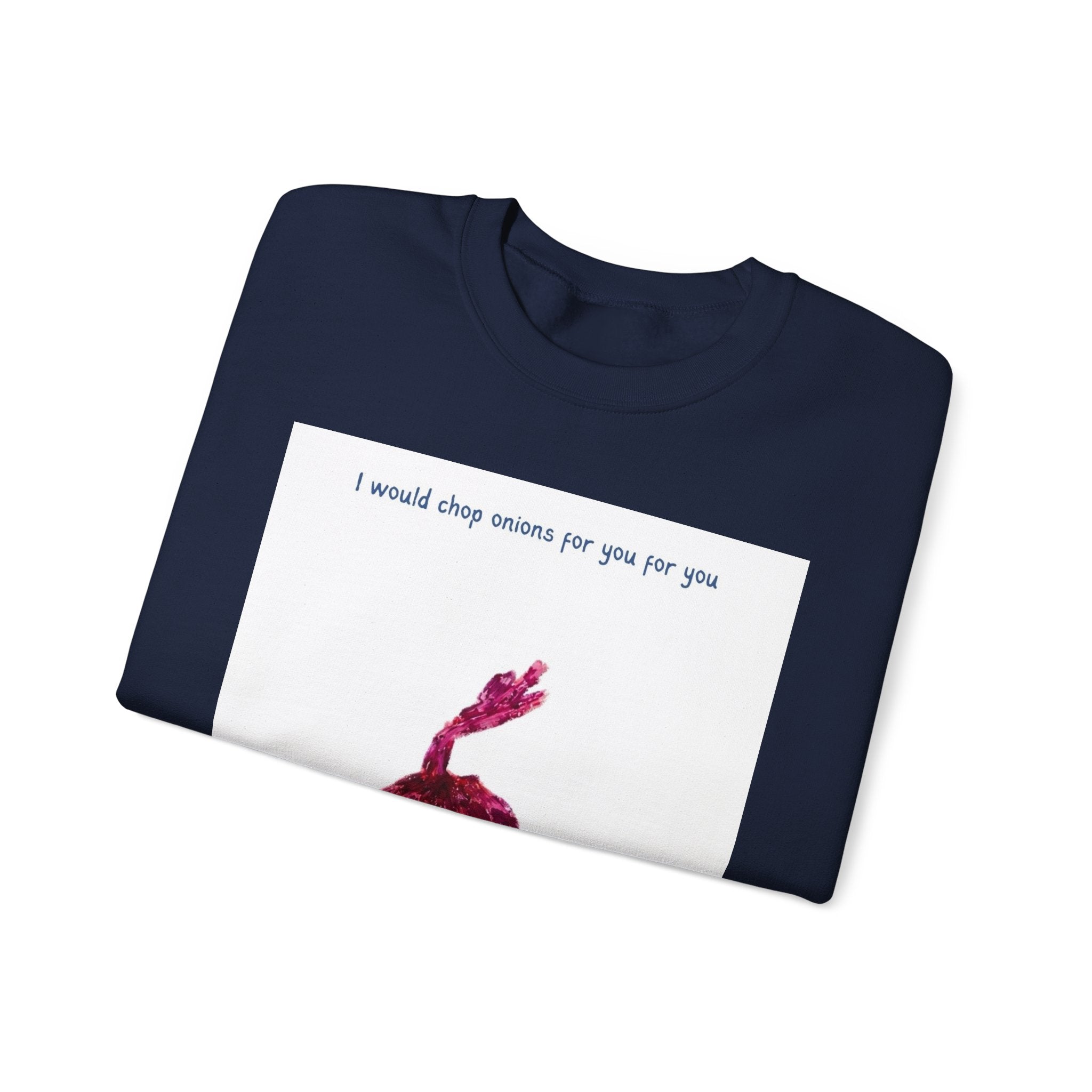 Crewneck Sweatshirt — "I would chop onions for you for you forever." (Onion Illustration)