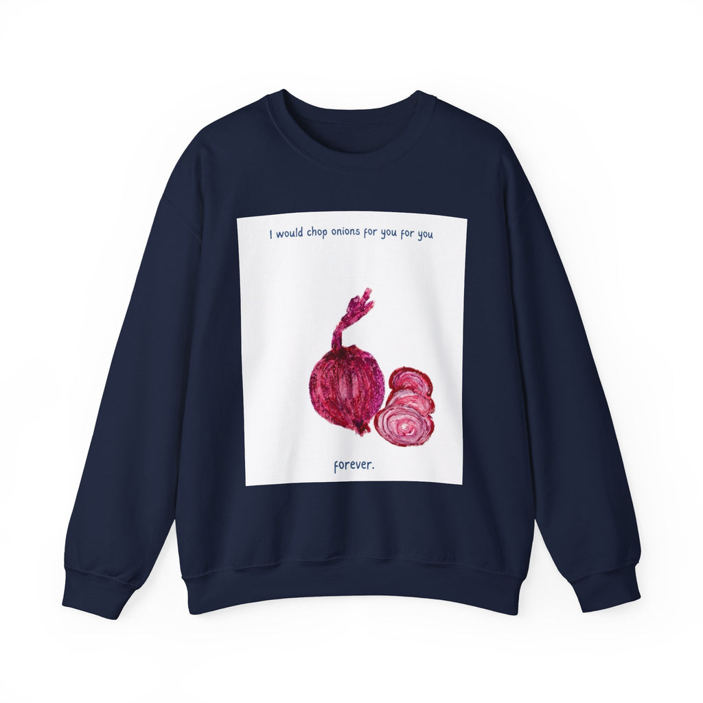 Crewneck Sweatshirt — "I would chop onions for you for you forever." (Onion Illustration)