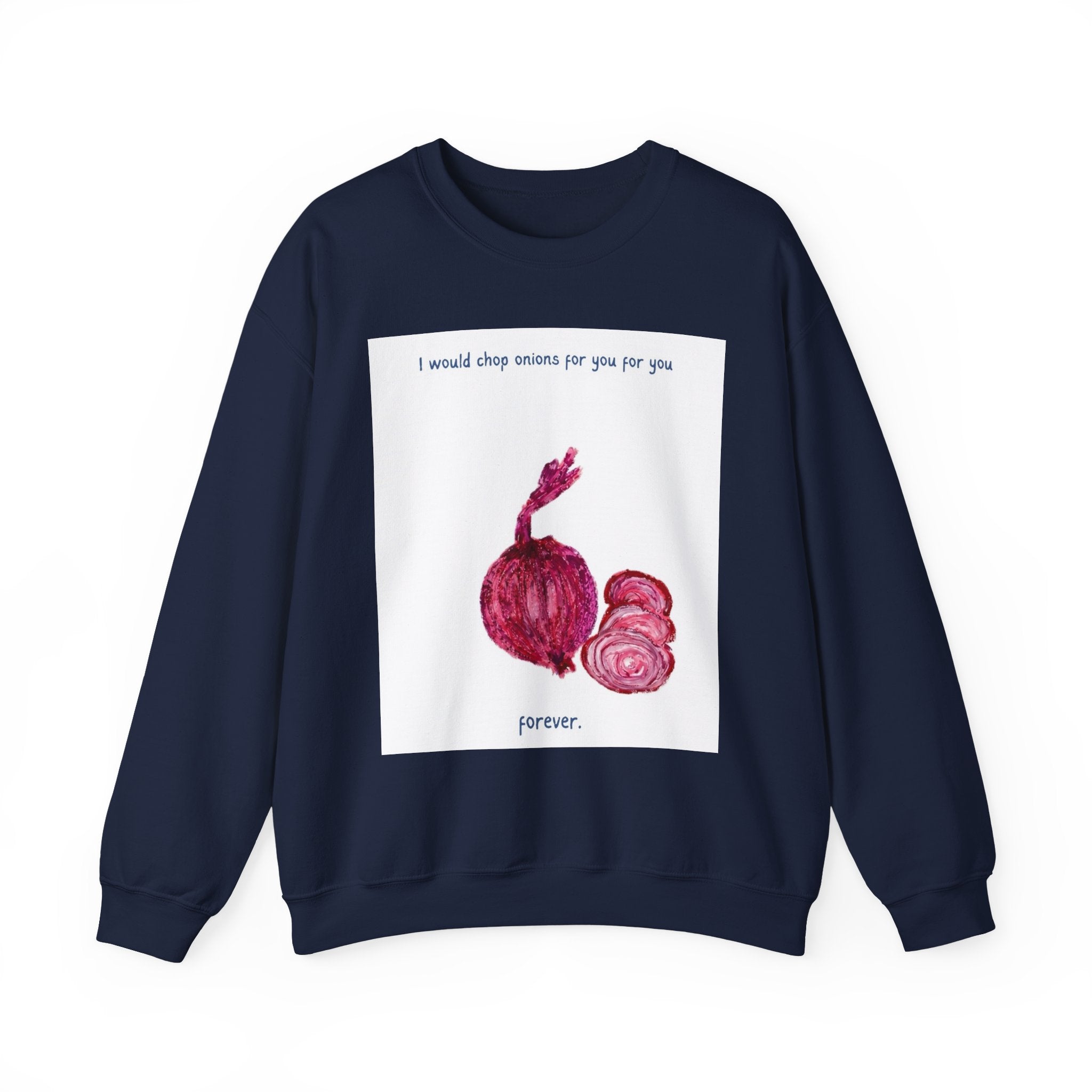 Crewneck Sweatshirt — "I would chop onions for you for you forever." (Onion Illustration)