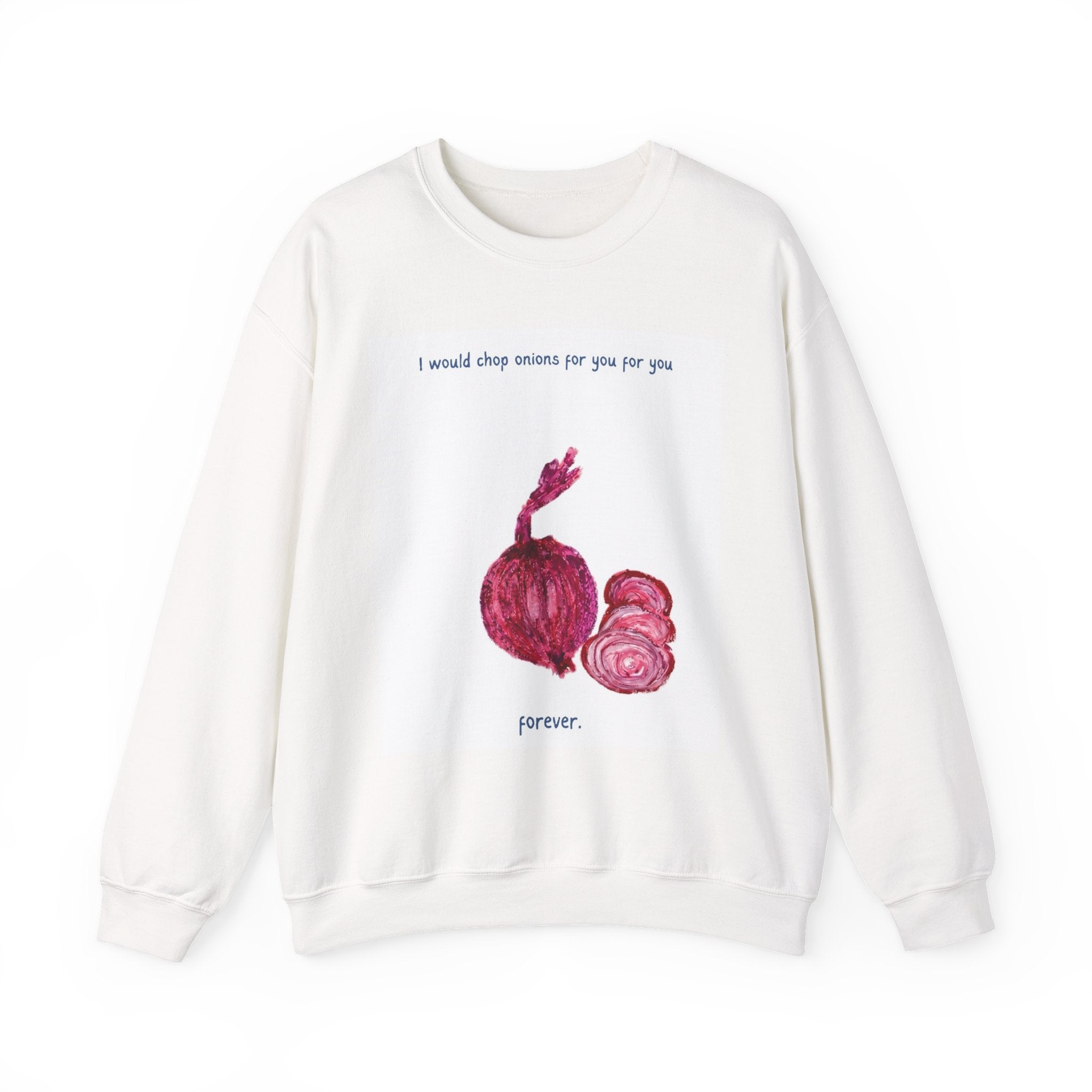 Crewneck Sweatshirt — "I would chop onions for you for you forever." (Onion Illustration)