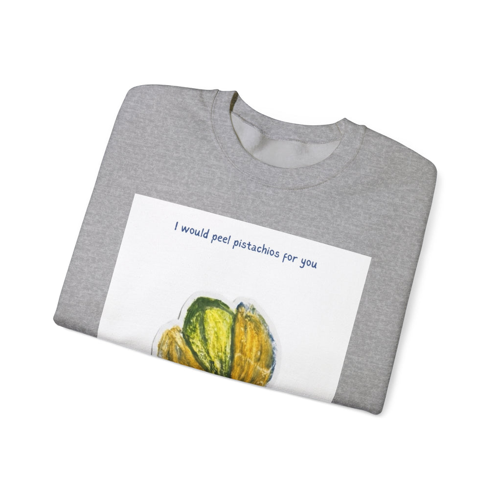Pistachio Love Crewneck Sweatshirt — “I would peel pistachios for you forever.”