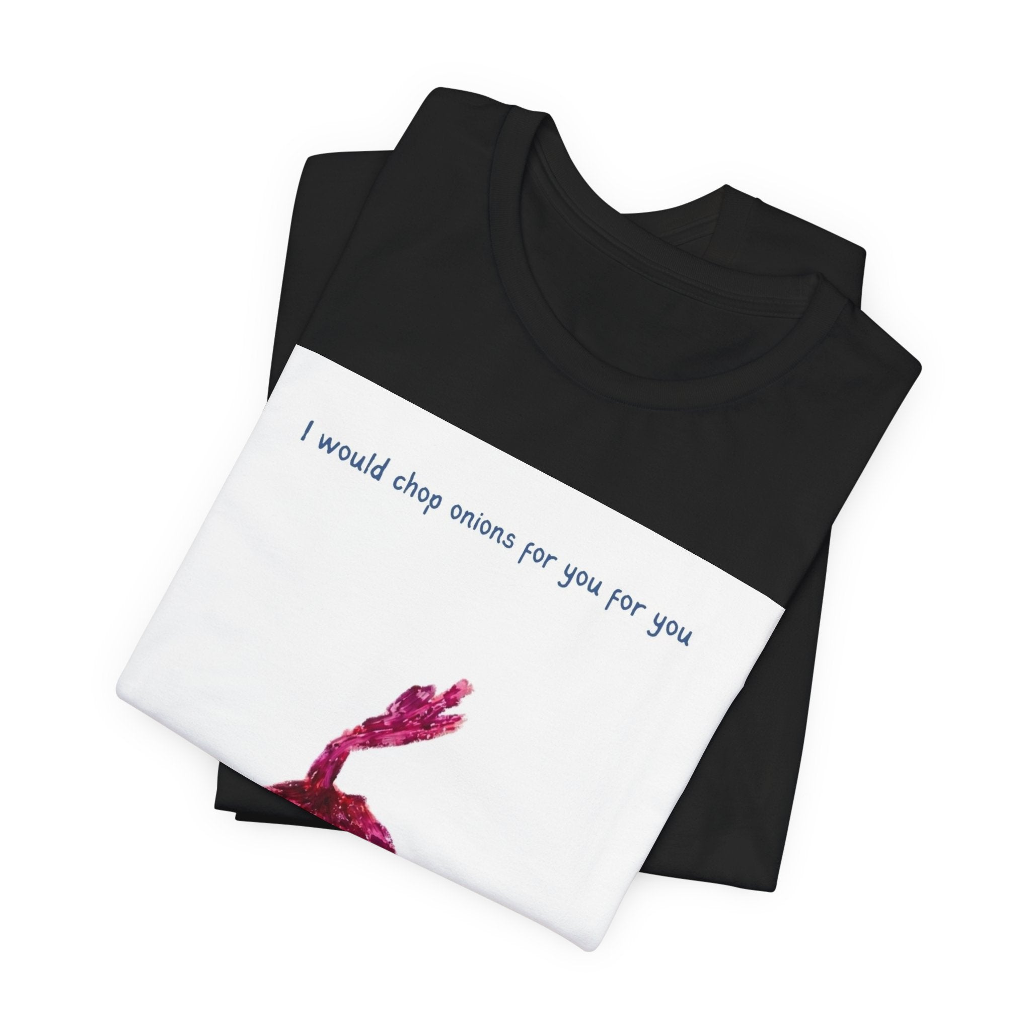 Onion Love T-Shirt — "I would chop onions for you for you forever." Cute Foodie Graphic Tee