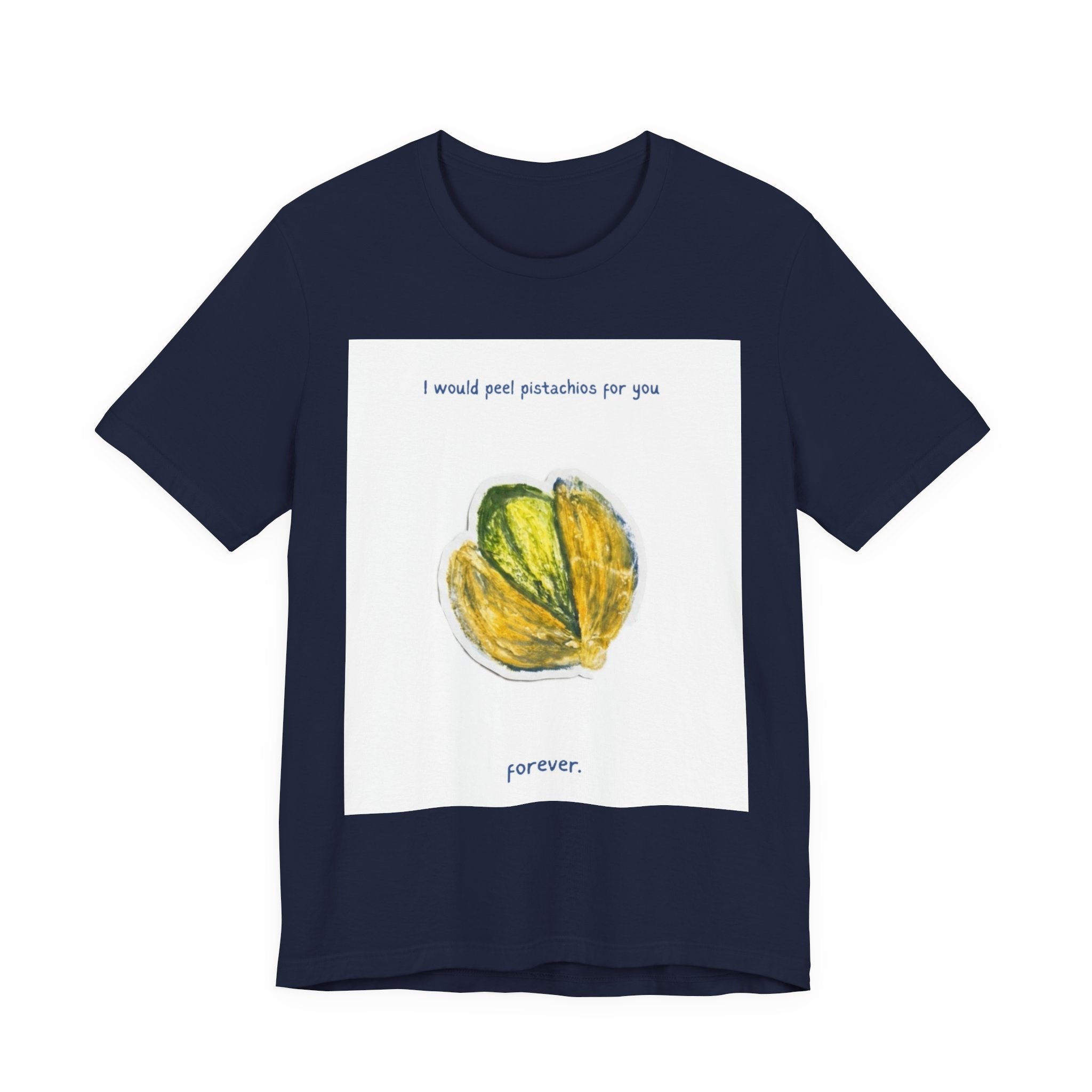 Pistachio Promise Tee — "I would peel pistachios for you forever." Graphic T‑Shirt
