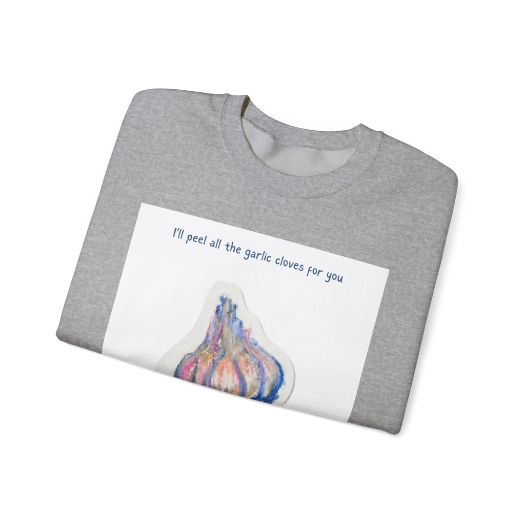 Garlic Clove Crewneck Sweatshirt — "I'll Peel All the Garlic Cloves for You Forever" Cozy Graphic Pullover