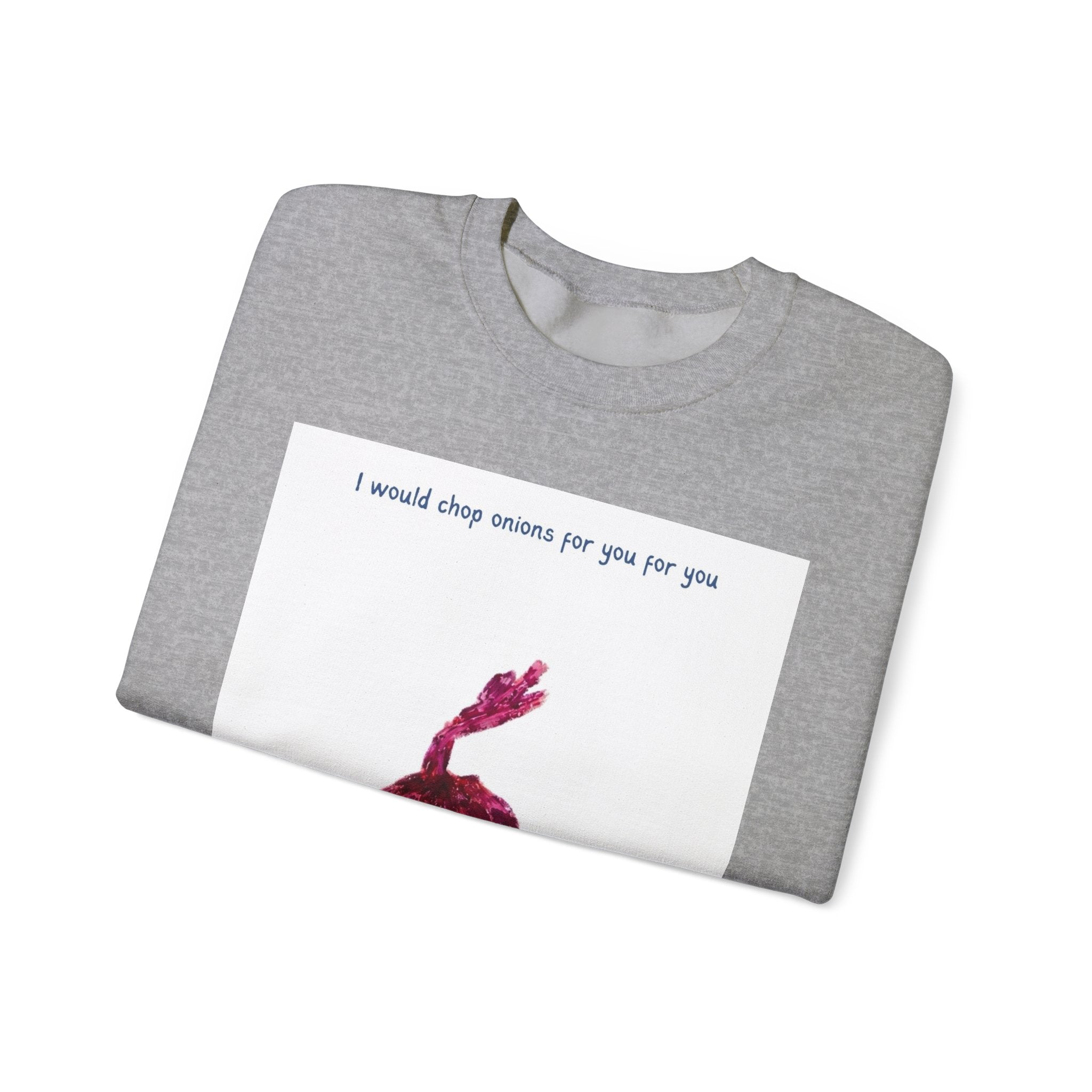 Crewneck Sweatshirt — "I would chop onions for you for you forever." (Onion Illustration)