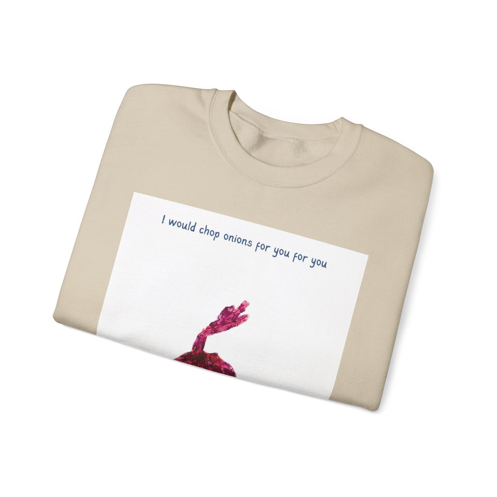 Crewneck Sweatshirt — "I would chop onions for you for you forever." (Onion Illustration)